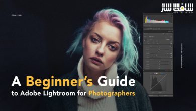 راهنمای کامل مبتدیان در Adobe Lightroom برای عکاسان